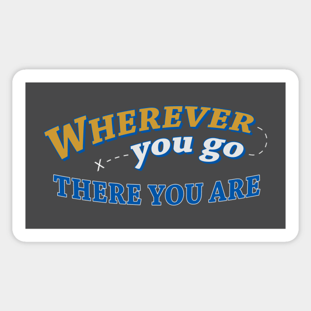 Wherever you go, there you are Sticker by timlewis